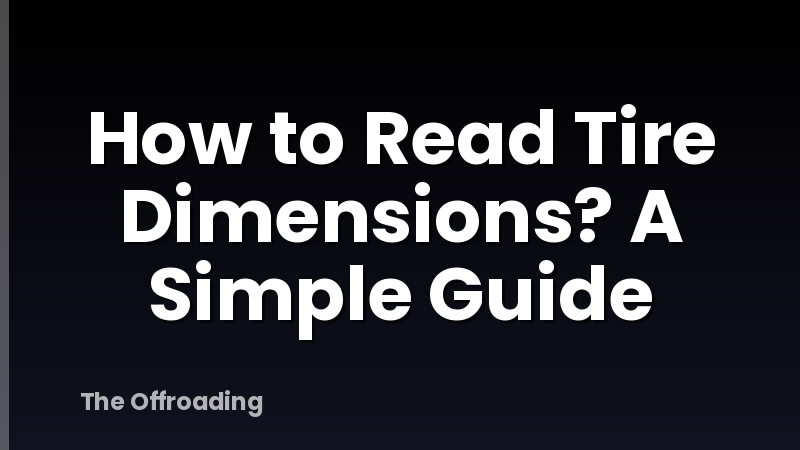 How to Read Tire Dimensions? A Simple Guide