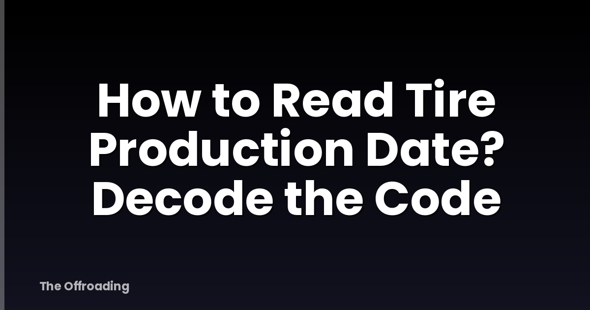 How to Read Tire Production Date? Decode the Code