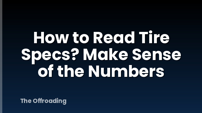 How to Read Tire Specs? Make Sense of the Numbers