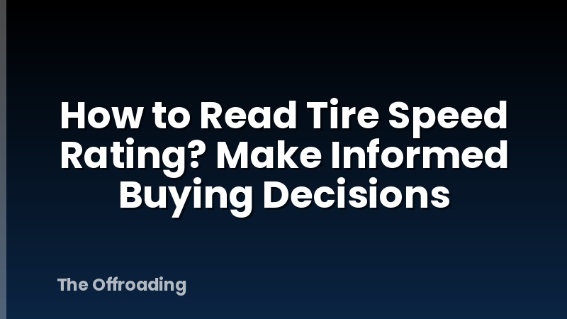 How to Read Tire Speed Rating? Make Informed Buying Decisions