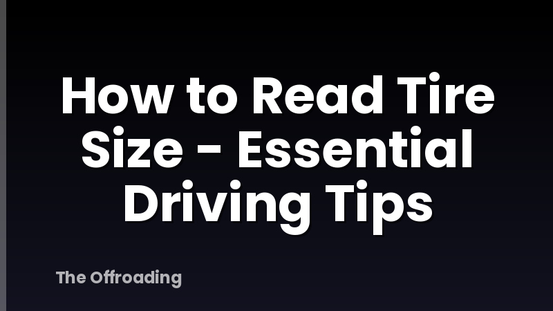How to Read Tire Size - Essential Driving Tips