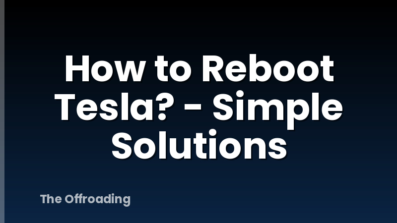 How to Reboot Tesla? - Simple Solutions