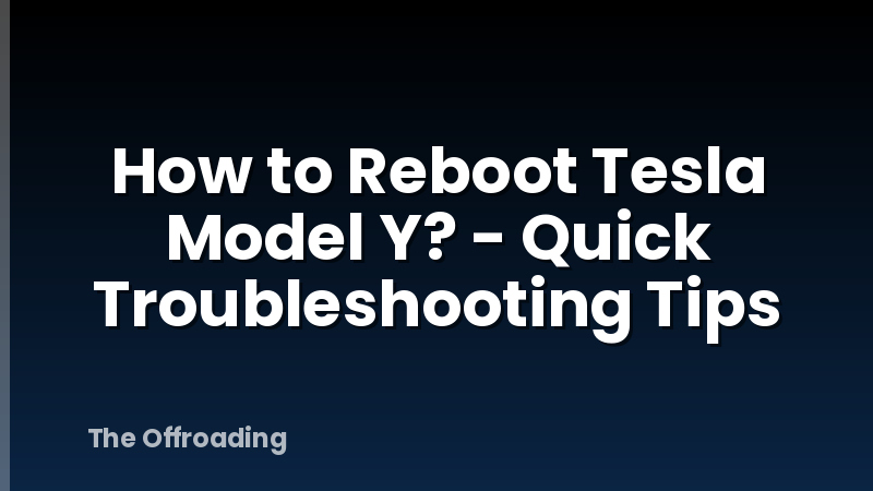 How to Reboot Tesla Model Y? - Quick Troubleshooting Tips