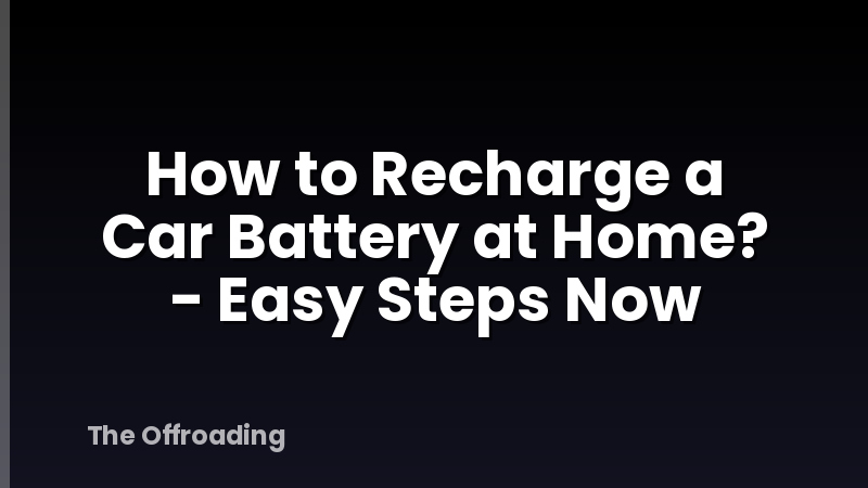 How to Recharge a Car Battery at Home? - Easy Steps Now