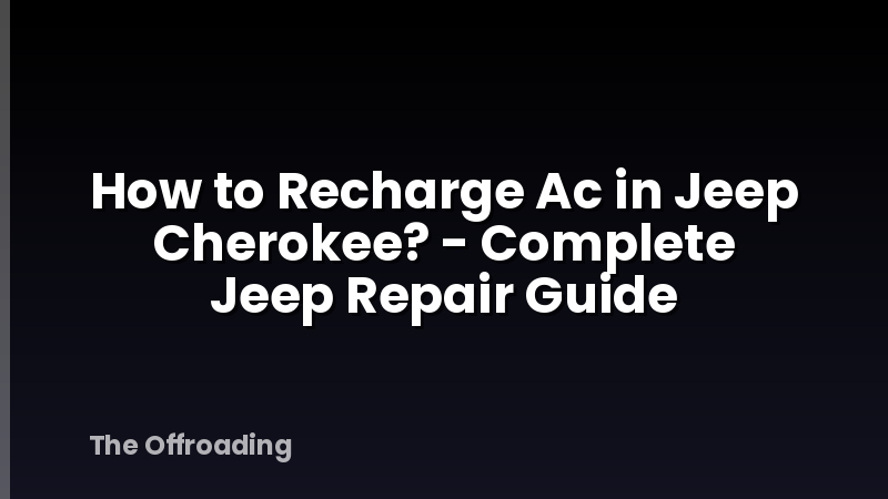How to Recharge Ac in Jeep Cherokee? - Complete Jeep Repair Guide