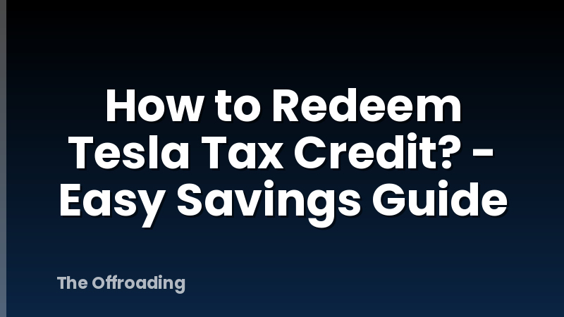 How to Redeem Tesla Tax Credit? - Easy Savings Guide