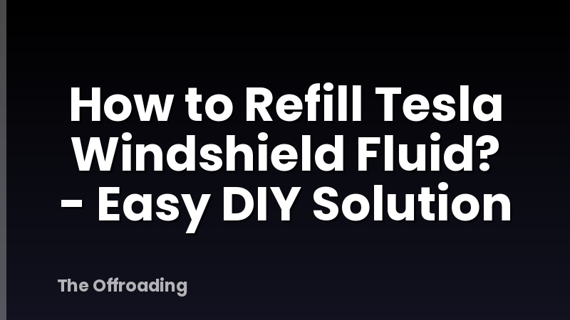 How to Refill Tesla Windshield Fluid? - Easy DIY Solution
