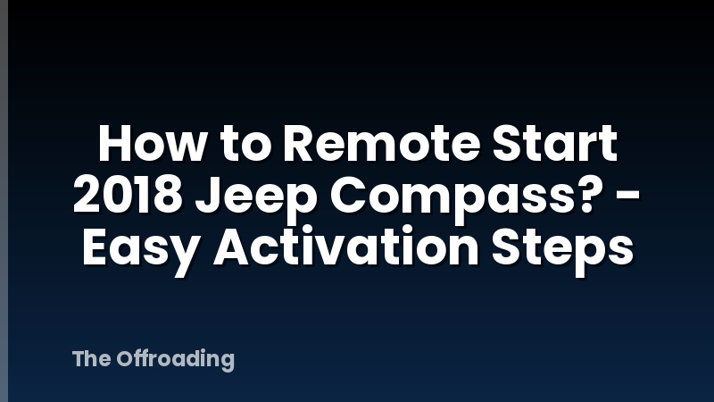 How to Remote Start 2018 Jeep Compass? - Easy Activation Steps