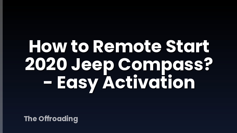 How to Remote Start 2020 Jeep Compass? - Easy Activation