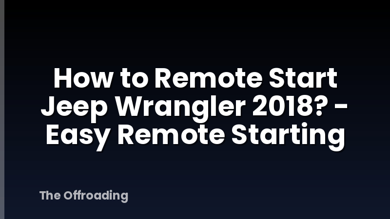 How to Remote Start Jeep Wrangler 2018? - Easy Remote Starting