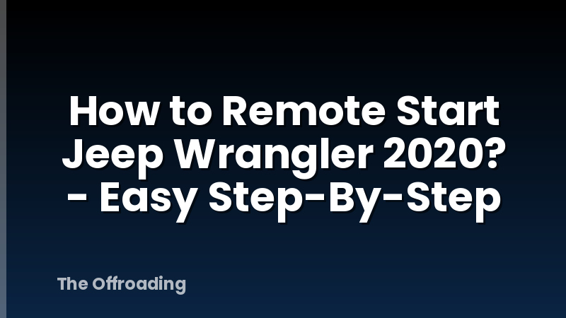 How to Remote Start Jeep Wrangler 2020? - Easy Step-By-Step