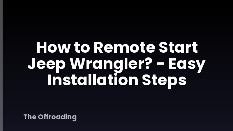How to Remote Start Jeep Wrangler? - Easy Installation Steps