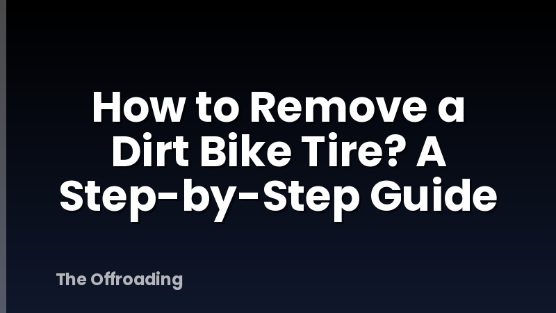 How to Remove a Dirt Bike Tire? A Step-by-Step Guide