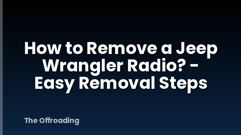 How to Remove a Jeep Wrangler Radio? - Easy Removal Steps