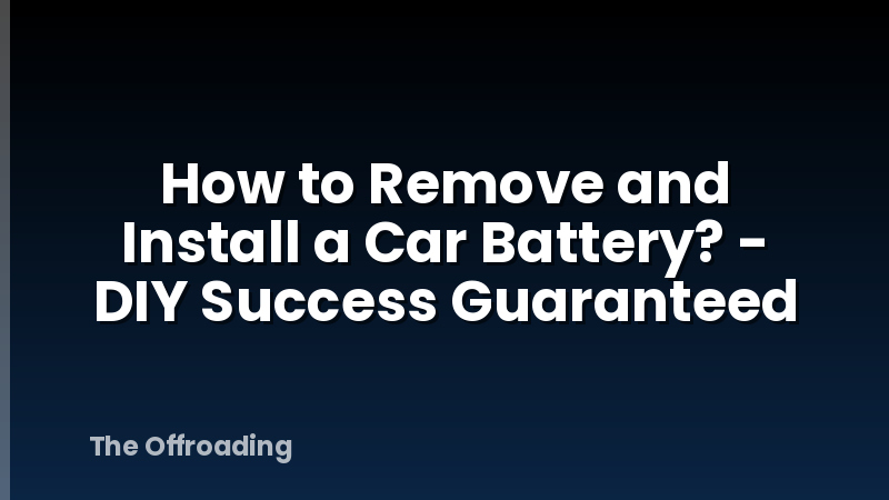 How to Remove and Install a Car Battery? - DIY Success Guaranteed