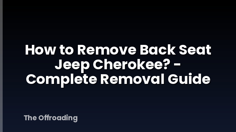 How to Remove Back Seat Jeep Cherokee? - Complete Removal Guide
