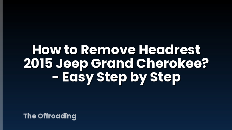 How to Remove Headrest 2015 Jeep Grand Cherokee? - Easy Step by Step