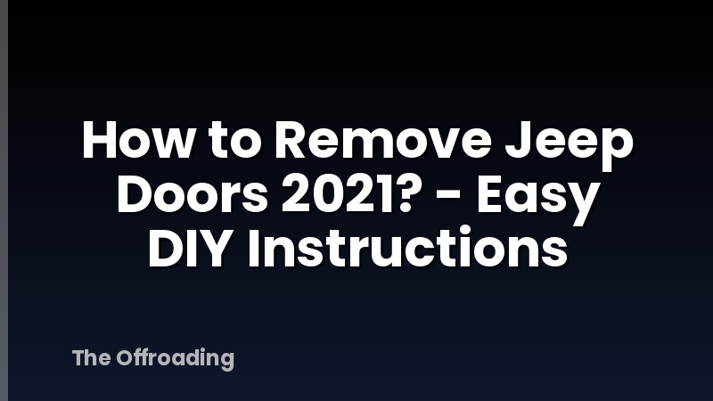 How to Remove Jeep Doors 2021? - Easy DIY Instructions