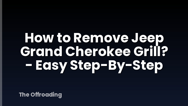 How to Remove Jeep Grand Cherokee Grill? - Easy Step-By-Step