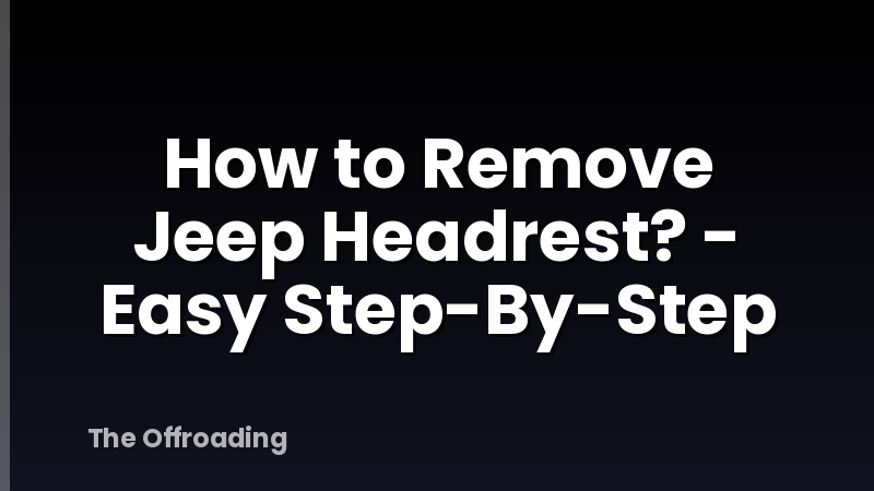 How to Remove Jeep Headrest? - Easy Step-By-Step