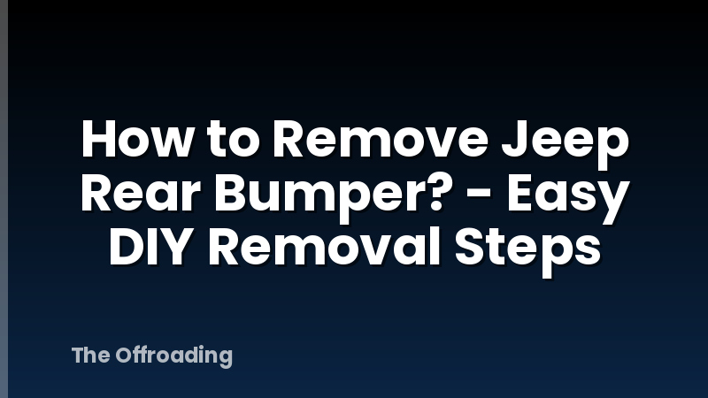 How to Remove Jeep Rear Bumper? - Easy DIY Removal Steps