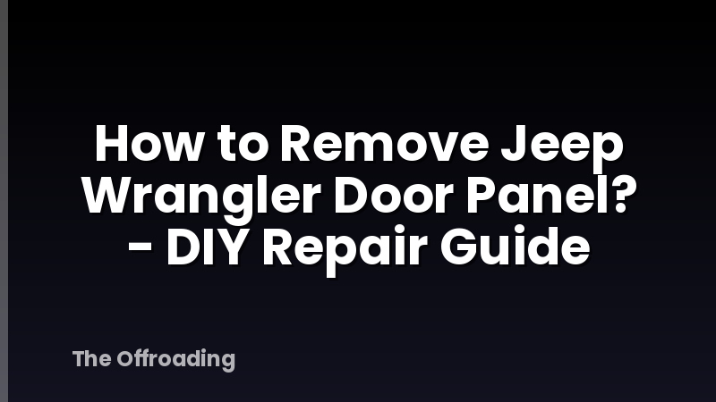 How to Remove Jeep Wrangler Door Panel? - DIY Repair Guide