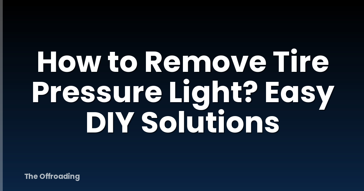 How to Remove Tire Pressure Light? Easy DIY Solutions