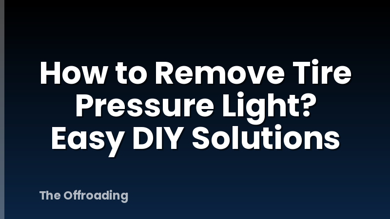 How to Remove Tire Pressure Light? Easy DIY Solutions