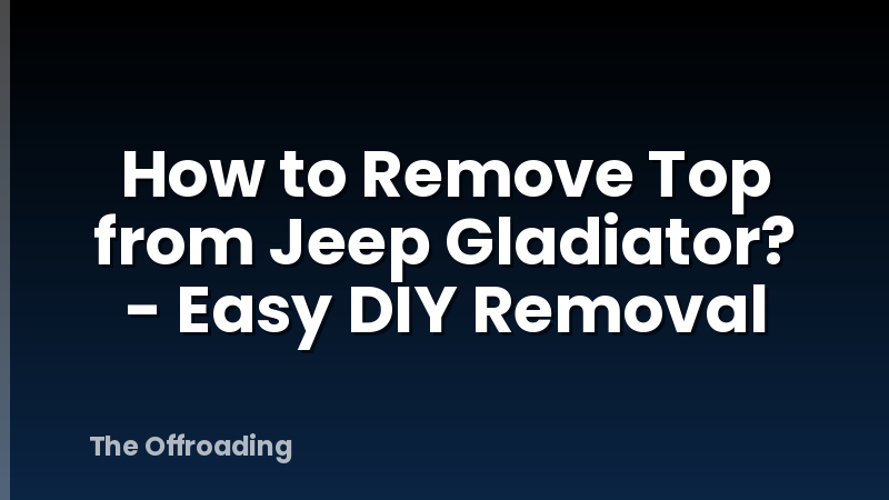 How to Remove Top from Jeep Gladiator? - Easy DIY Removal