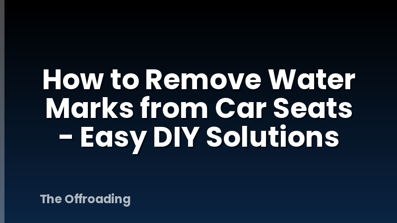 How to Remove Water Marks from Car Seats - Easy DIY Solutions