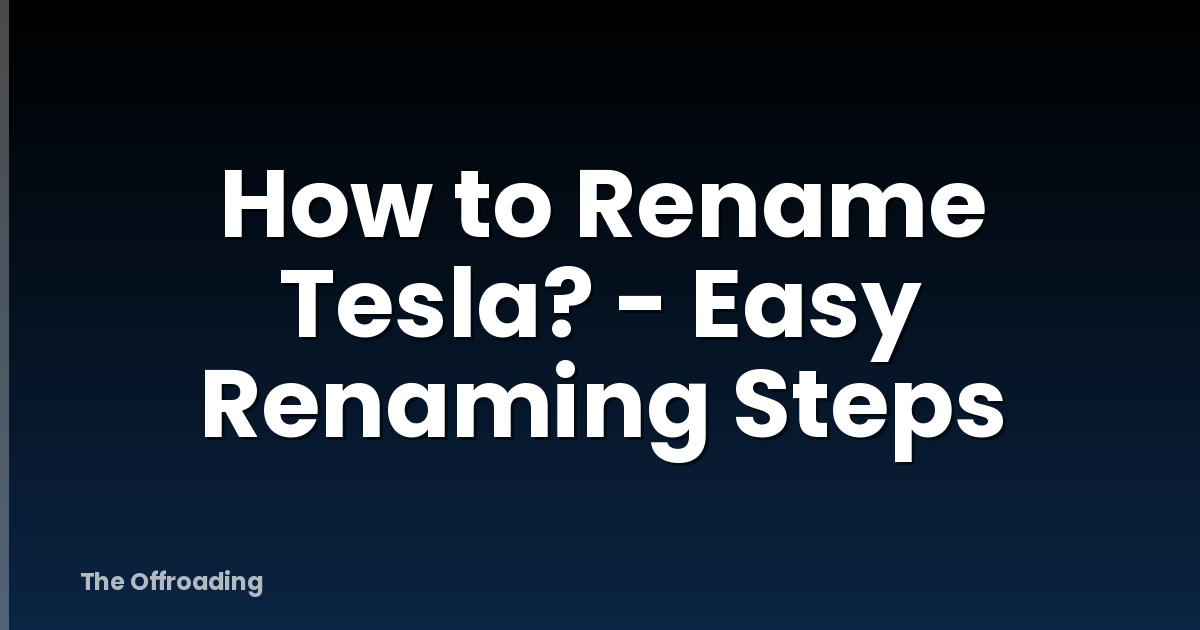 How to Rename Tesla? - Easy Renaming Steps