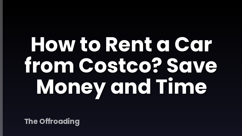 How to Rent a Car from Costco? Save Money and Time