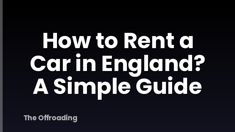 How to Rent a Car in England? A Simple Guide