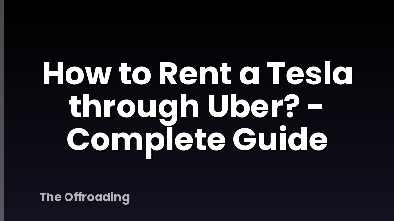 How to Rent a Tesla through Uber? - Complete Guide