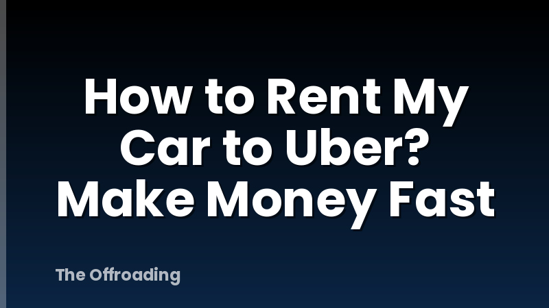 How to Rent My Car to Uber? Make Money Fast