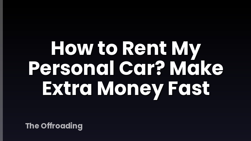How to Rent My Personal Car? Make Extra Money Fast