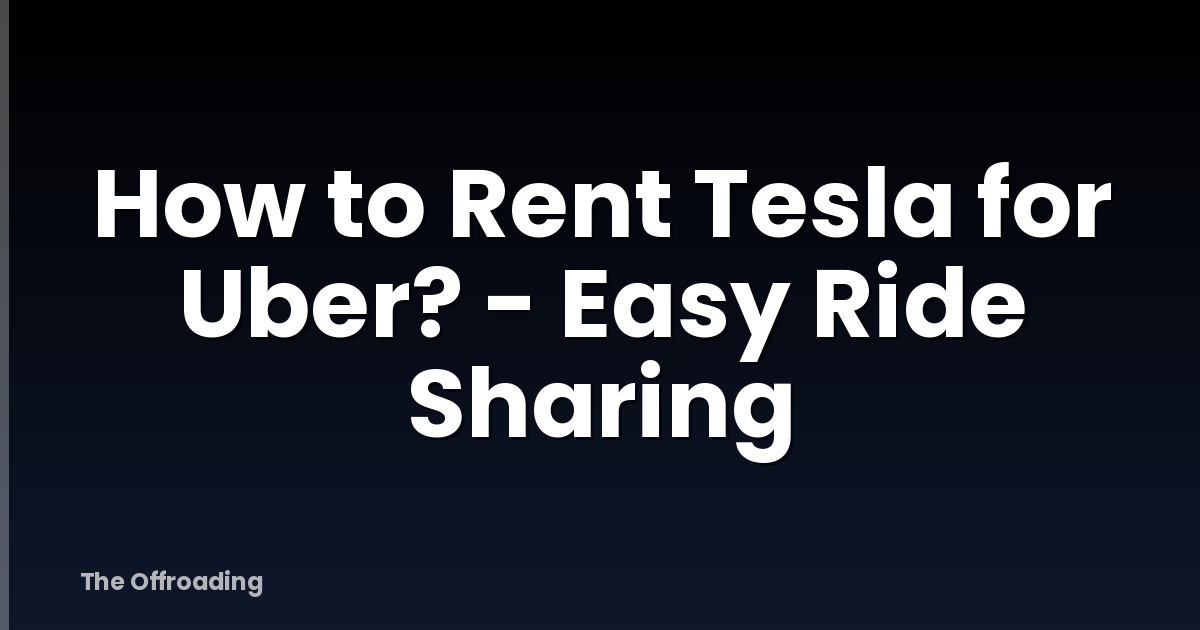 How to Rent Tesla for Uber? - Easy Ride Sharing