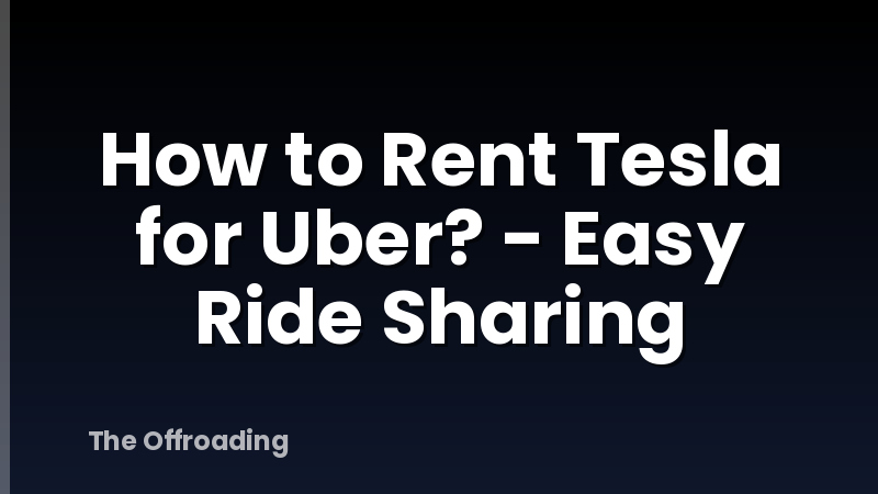 How to Rent Tesla for Uber? - Easy Ride Sharing