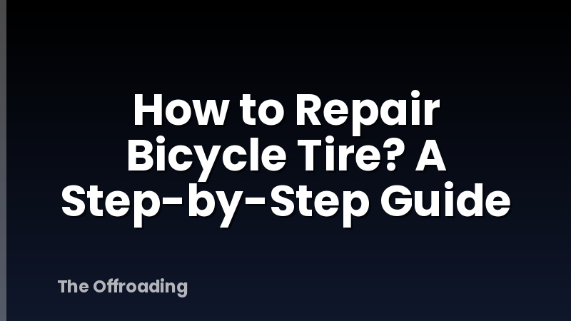 How to Repair Bicycle Tire? A Step-by-Step Guide