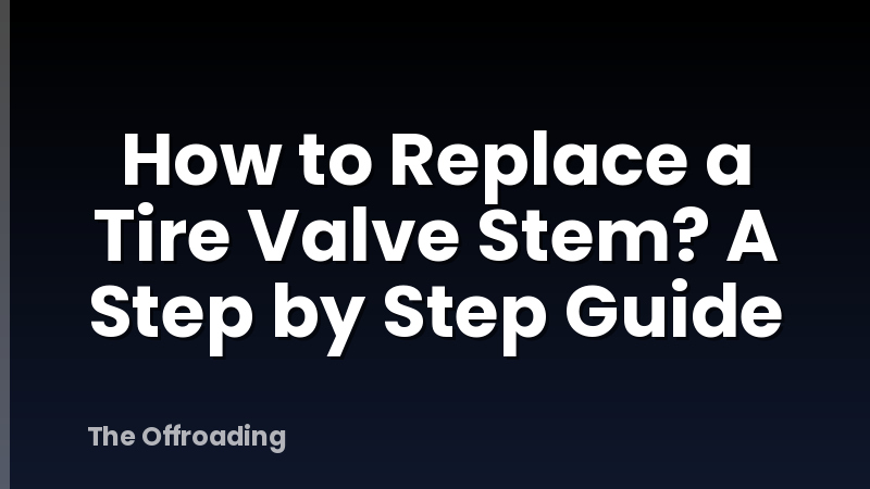 How to Replace a Tire Valve Stem? A Step by Step Guide