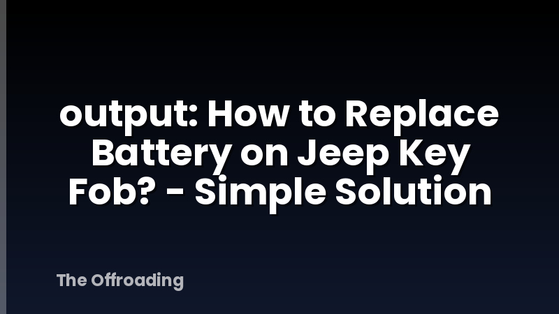output: How to Replace Battery on Jeep Key Fob? - Simple Solution