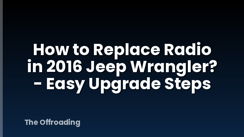 How to Replace Radio in 2016 Jeep Wrangler? - Easy Upgrade Steps