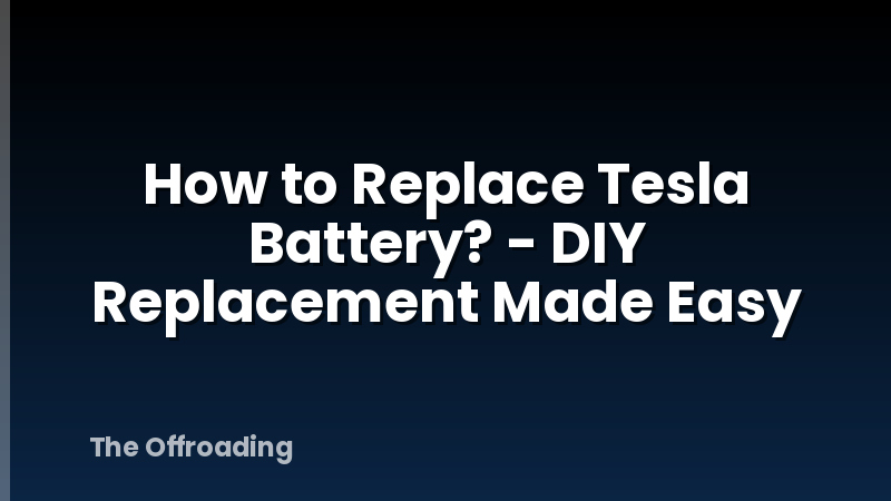 How to Replace Tesla Battery? - DIY Replacement Made Easy