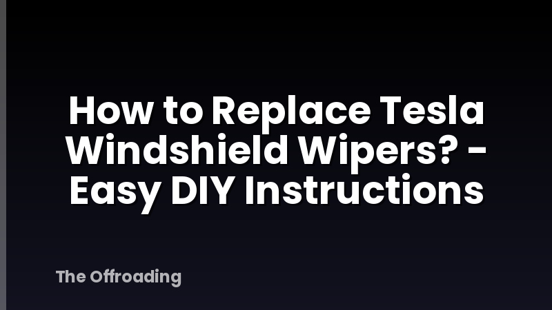 How to Replace Tesla Windshield Wipers? - Easy DIY Instructions