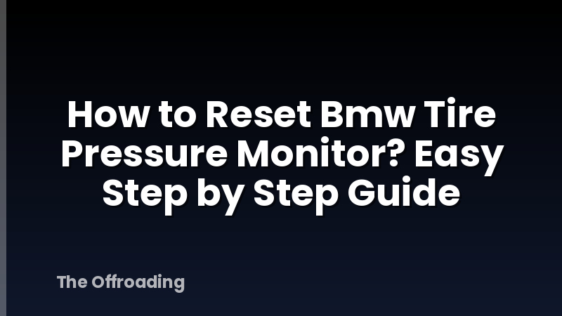How to Reset Bmw Tire Pressure Monitor? Easy Step by Step Guide