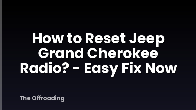 How to Reset Jeep Grand Cherokee Radio? - Easy Fix Now