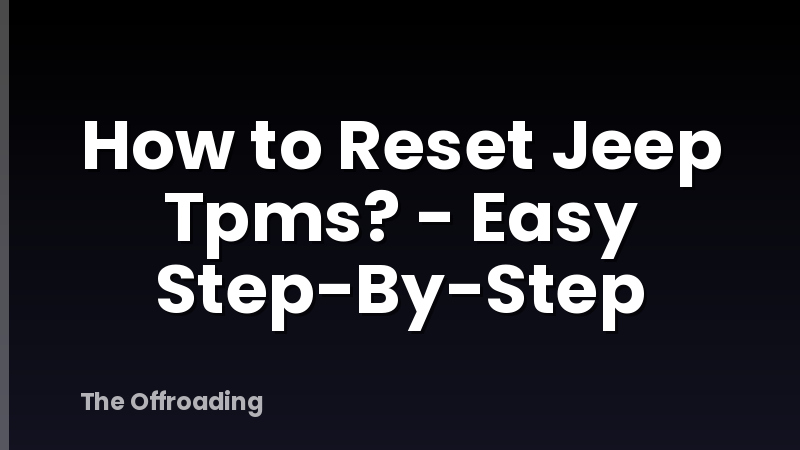 How to Reset Jeep Tpms? - Easy Step-By-Step