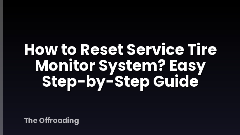 How to Reset Service Tire Monitor System? Easy Step-by-Step Guide