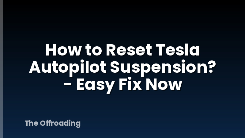 How to Reset Tesla Autopilot Suspension? - Easy Fix Now