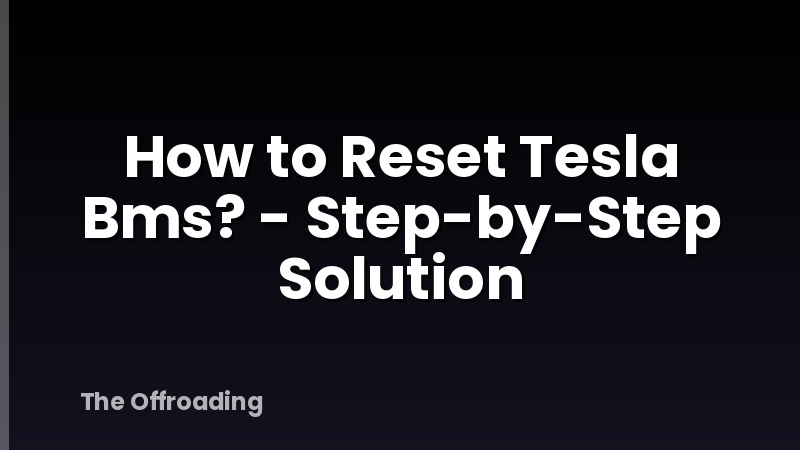 How to Reset Tesla Bms? - Step-by-Step Solution